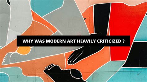 Why Was Modern Art Heavily Criticized? A Multi-perspective Analysis